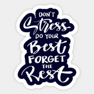 DON'T Stress DO YOUR Best FORGET THE Rest..... Sticker